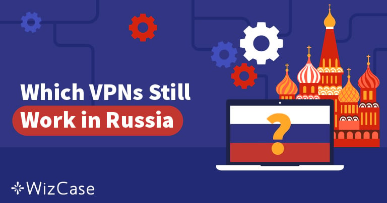 Beste VPN-tjenester som fortsatt fungerer i Russland i 2024