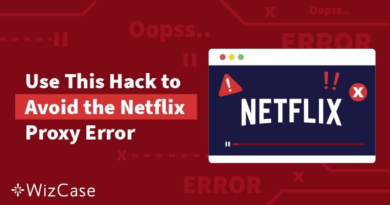 Fungerer ikke Netflix? Slik unngår du Netflix' proxy-feilmelding